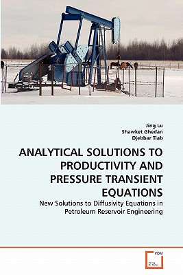 Analytical Solutions to Productivity and Pressure Transient Equations - Lu, Jing, and Ghedan, Shawket, and Tiab, Djebbar