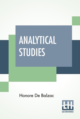 Analytical Studies: The Physiology Of Marriage And Petty Troubles Of Married Life With Introductions By J. Walker Mcspadden And Paul Bourget - De Balzac, Honore, and McSpadden, J Walker (Introduction by), and Bourget, Paul (Introduction by)