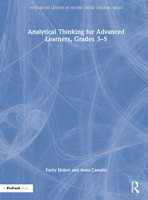 Analytical Thinking for Advanced Learners, Grades 3-5 - Hollett, Emily, and Cassalia, Anna