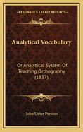 Analytical Vocabulary: Or Analytical System of Teaching Orthography (1837)