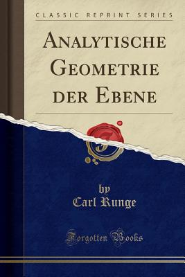 Analytische Geometrie Der Ebene (Classic Reprint) - Runge, Carl