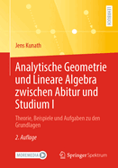 Analytische Geometrie Und Lineare Algebra Zwischen Abitur Und Studium I: Theorie, Beispiele Und Aufgaben Zu Den Grundlagen