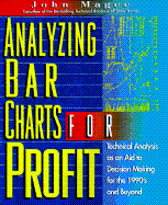 Analyzing Bar Charts for Profit: Technical Analysis as an Aid to Decision Making for The... - Magee, John