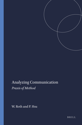 Analyzing Communication: Praxis of Method - Roth, Wolff-Michael, and Hsu, Pei-Ling