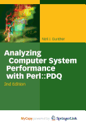 Analyzing Computer System Performance with Perl: : PDQ