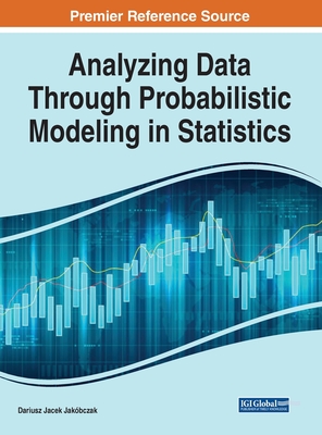 Analyzing Data Through Probabilistic Modeling in Statistics - Jakbczak, Dariusz Jacek (Editor)