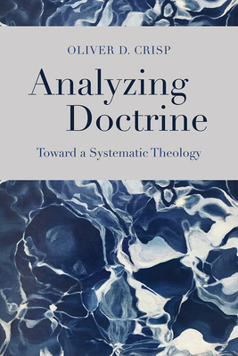 Analyzing Doctrine: Toward a Systematic Theology - Crisp, Oliver D