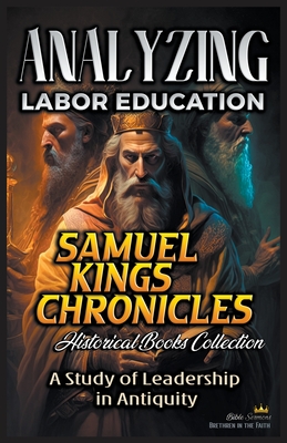 Analyzing Labor Education in Samuel, kings and Chronicles: A Study of Leadership in Antiquity - Sermons, Bible