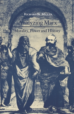 Analyzing Marx: Morality, Power and History - Miller, Richard W