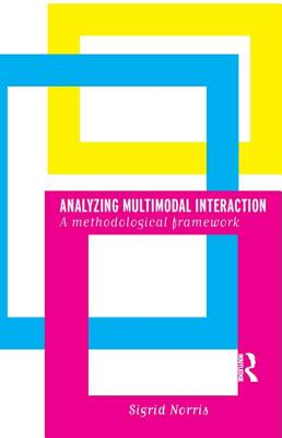 Analyzing Multimodal Interaction: A Methodological Framework - Norris, Sigrid