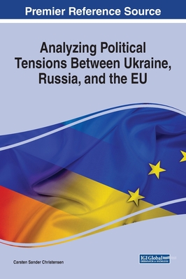 Analyzing Political Tensions Between Ukraine, Russia, and the EU - Christensen, Carsten Sander (Editor)