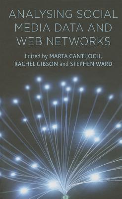 Analyzing Social Media Data and Web Networks - Cantijoch, M. (Editor), and Gibson, R. (Editor), and Ward, S. (Editor)