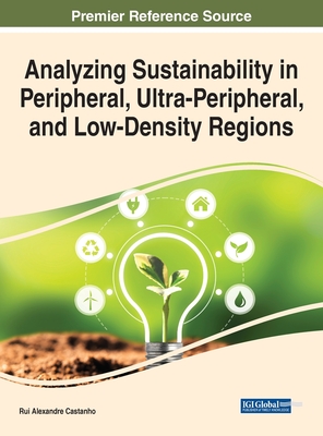 Analyzing Sustainability in Peripheral, Ultra-Peripheral, and Low-Density Regions - Castanho, Rui Alexandre (Editor)