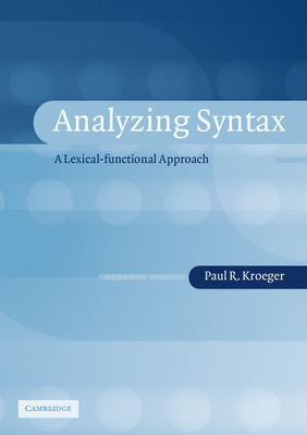 Analyzing Syntax: A Lexical-Functional Approach - Kroeger, Paul, and Paul R, Kroeger