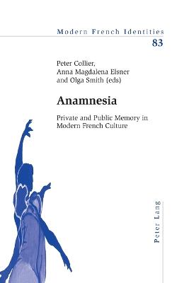 Anamnesia: Private and Public Memory in Modern French Culture - Collier, Peter (Editor), and Elsner, Anna (Editor), and Smith, Olga (Editor)