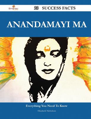 Anandamayi Ma 23 Success Facts - Everything You Need to Know about Anandamayi Ma - Nicholson, Elizabeth