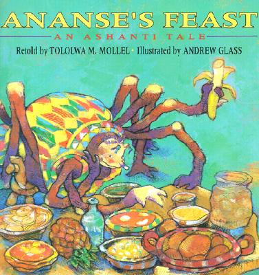 Ananse's Feast: An Ashanti Tale - Mollel, Tololwa M