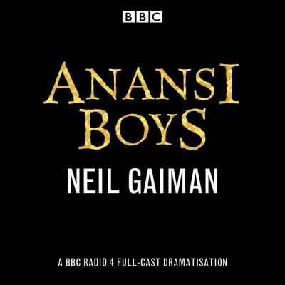 Anansi Boys: A BBC Radio 4 full-cast dramatisation - Gaiman, Neil (Read by), and Cast, Full (Read by), and Henry, Lenny (Read by)