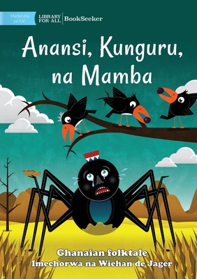 Anansi, the Crows, and the Crocodile - Anansi, Kunguru, na Mamba - Ghanaian Folktale, and de Jager, Wiehan (Illustrator)