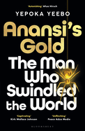Anansi's Gold: The man who swindled the world