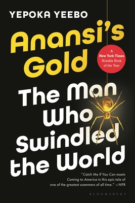 Anansi's Gold: The Man Who Swindled the World - Yeebo, Yepoka