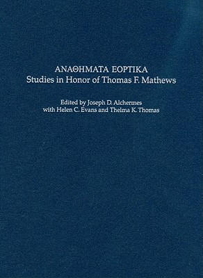 Anaohmata Eoptika: Studies in Honor of Thomas F. Mathews - Alchermes, Joseph D (Editor), and Evans, Helen C (Editor), and Thomas, Thelma K (Editor)