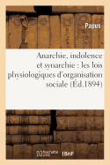 Anarchie, Indolence Et Synarchie: Les Lois Physiologiques D'Organisation Sociale Et L'Esoterisme