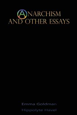 Anarchism and Other Essays - Goldman, Emma, and Havel, Hippolyte