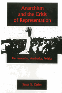 Anarchism and the Crisis or Represe: Hermeneutics, Aesthetics, Politics