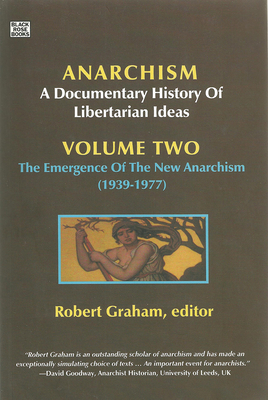 Anarchism Volume Two: A Documentary History of Libertarian Ideas, Volume Two - The Emergence of a New Anarchism - Graham, Robert (Editor)