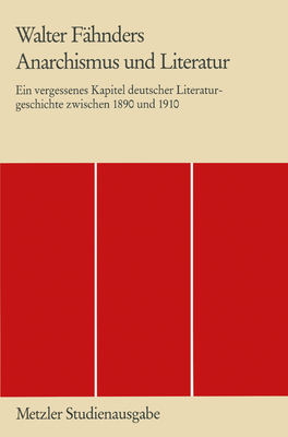 Anarchismus Und Literatur: Ein Vergessenes Kapitel Deutscher Literaturgeschichte Zwischen 1890 Und 1910 - Fahnders, Walter