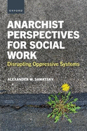 Anarchist Perspectives for Social Work: Disrupting Oppressive Systems