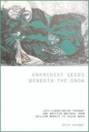 Anarchist Seeds Beneath the Snow: Left-Libertarian Thought and British Writers from William Morris to Colin Ward