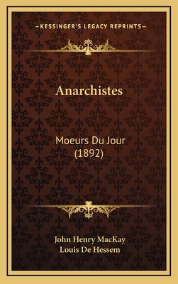 Anarchistes: Moeurs Du Jour (1892) - MacKay, John Henry, and De Hessem, Louis (Translated by)