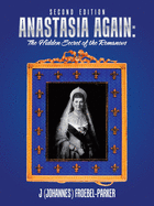 Anastasia Again: the Hidden Secret of the Romanovs: Second Edition