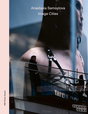 Anastasia Samoylova: Image Cities - Campany, David (Text by), and del Val, Victoria (Text by)
