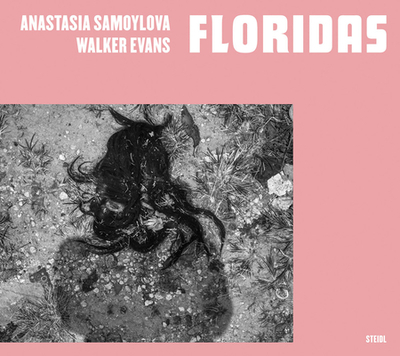 Anastasia Samoylova & Walker Evans: Floridas - Samoylova, Anastasia (Photographer), and Evans, Walker (Photographer), and Campany, David (Editor)