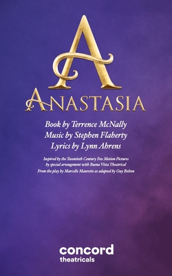 Anastasia: The Musical - McNally, Terrence, and Flaherty, Stephen, and Ahrens, Lynn