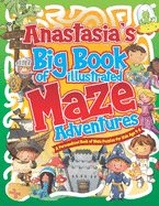 Anastasia's Big Book of Illustrated Maze Adventures: A Personalised Book of Maze Puzzles for Kids Age 4-8 With Named Puzzle Pages