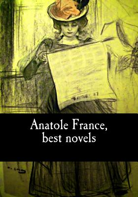 Anatole France, best novels - Stewart, D B (Translated by), and E Roche, Charles (Translated by), and Jackson, Wilfrid (Translated by)