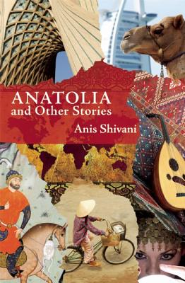Anatolia and Other Stories - Shivani, Anis