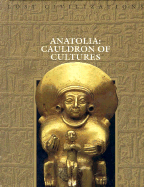 Anatolia: Cauldron of Cultures