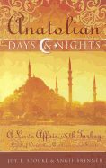 Anatolian Days & Nights: A Love Affair with Turkey: Land of Dervishes, Goddesses, and Saints