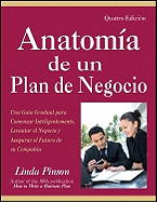 Anatoma de Un Plan de Negocio: Una Gua Gradual Para Comenzar Inteligentemente, Levantar El Negocio Y Asegurar El Futuro de Su Compana