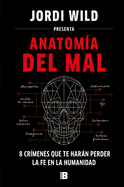 Anatom?a del Mal: 8 Cr?menes Que Te Harn Perder La Fe En La Humanidad / Anatomy of Evil