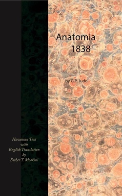 Anatomia, 1838 (Hawaiian Text with English Translation) - Judd, Gerrit P, and Mookini, Esther T (Translated by)