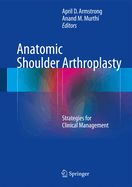 Anatomic Shoulder Arthroplasty: Strategies for Clinical Management
