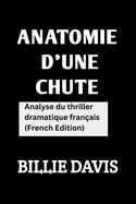 Anatomie d'une chute: Analyse Du Thriller Dramatique Fran?ais ( French Edition )