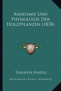 Anatomie Und Physiologie Der Holzpflanzen (1878) - Hartig, Theodor