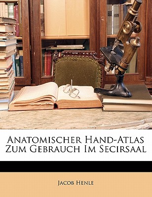 Anatomischer Hand-Atlas Zum Gebrauch Im Secirsaal - Henle, Jacob